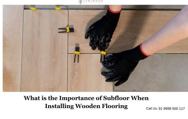 What is the Importance of Subfloor When Installing Wooden Flooring