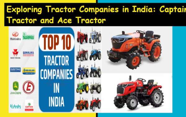 Exploring Tractor Companies in India: Captain Tractor and Ace Tractor