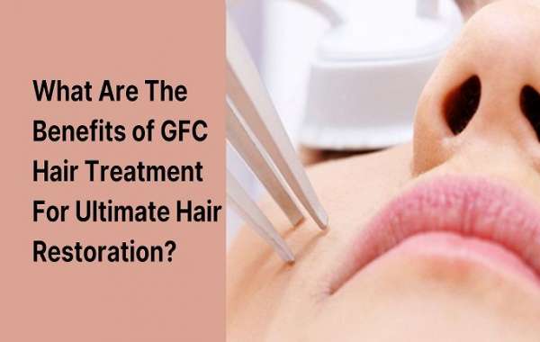 What Are The Benefits of GFC Hair Treatment For Ultimate Hair Restoration?