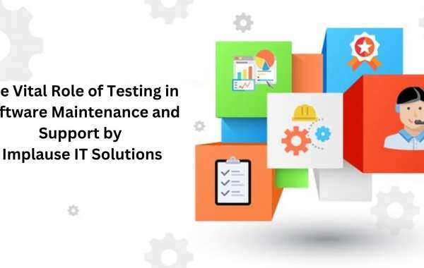 The Vital Role of Testing in Software Maintenance and Support by Implause IT Solutions