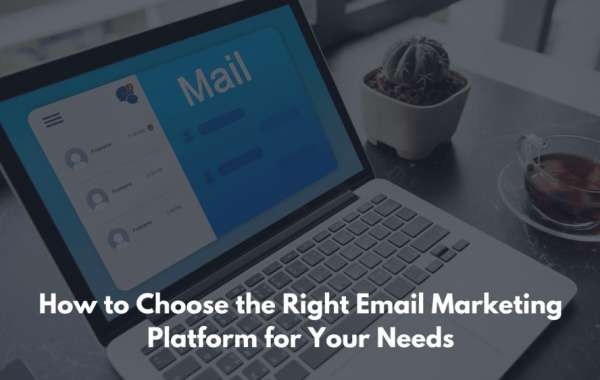 How to Choose the Right Email Marketing Platform for Your Needs