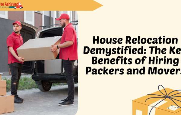 House Relocation Demystified: The Key Benefits of Hiring Packers and Movers