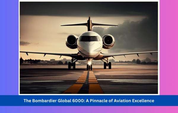 The Bombardier Global 6000: A Pinnacle of Aviation Excellence