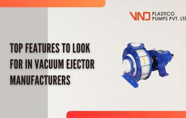 Top Features to Look for in Vacuum Ejector Manufacturers