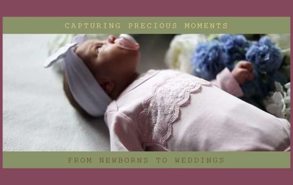 The Art of Capturing Precious Moments: From Newborns to Weddings