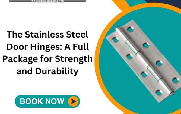 The Stainless Steel Door Hinges: A Full Package for Strength and Durability