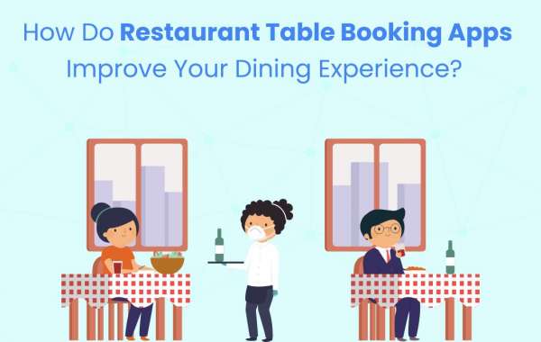 How Do Restaurant Table Booking Apps Improve Your Dining Experience?