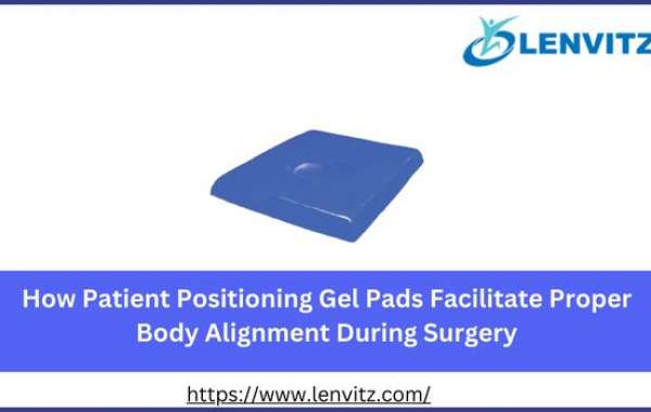 How Patient Positioning Gel Pads Facilitate Proper Body Alignment During Surgery