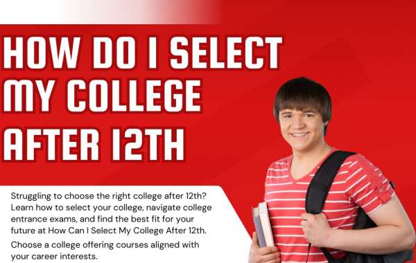 How To Choose The Right College After 12th?