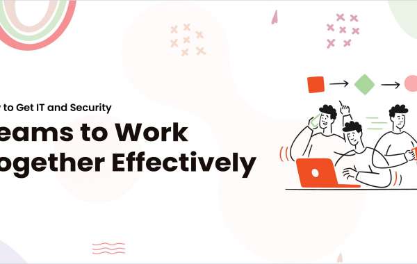 How to Get IT and Security Teams to Work Together Effectively