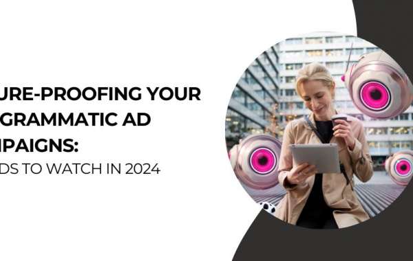 Future-Proofing Your Programmatic Ad Campaigns: Trends to Watch in 2024