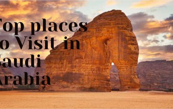 Top places to Visit in Saudi Arabia