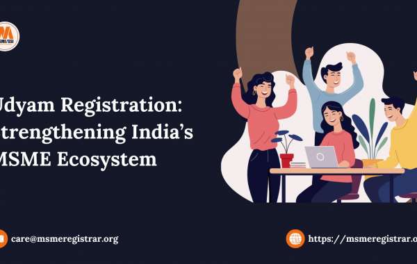 Udyam Registration: Strengthening India’s MSME Ecosystem