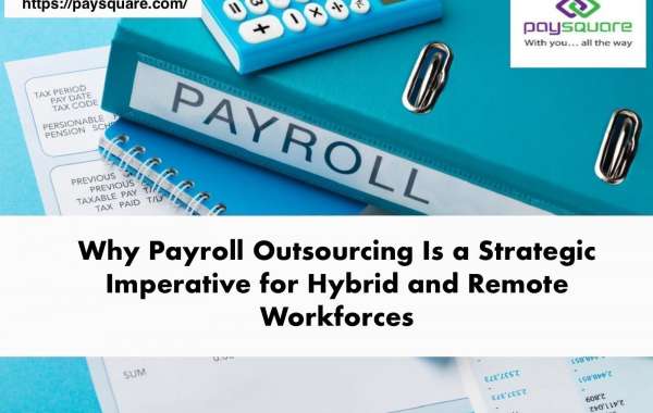 Why Payroll Outsourcing Is a Strategic Imperative for Hybrid and Remote Workforces