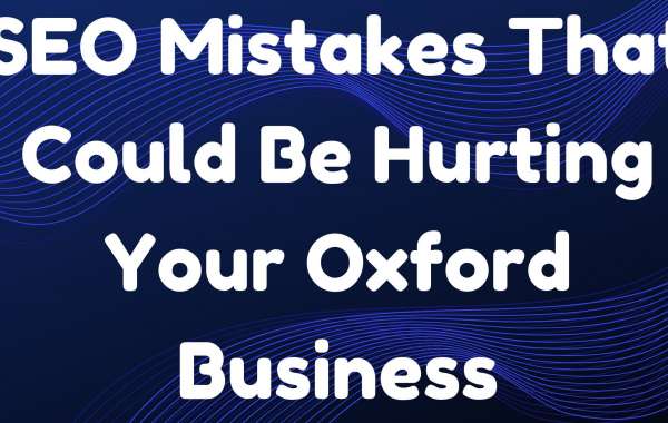 SEO Mistakes That Could Be Hurting Your Oxford Business