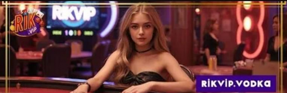 Rikvip Thế Giới Giải Trí Số 1 Cho Tín Đ Cover Image