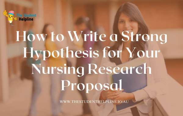 How to Write a Strong Hypothesis for Your Nursing Research Proposal